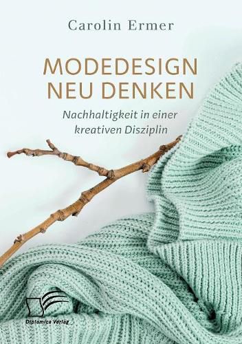 Cover image for Modedesign neu denken. Nachhaltigkeit in einer kreativen Disziplin