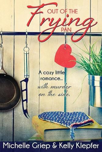 Out of the Frying Pan: A cozy little romance ... with murder on the side.