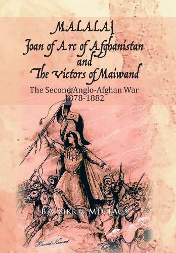 Cover image for MALALAI Joan of Arc of Afghanistan and The Victors of Maiwand: The Second Anglo-Afghan War 1878-1882