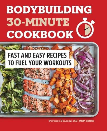 Cover image for Bodybuilding 30-Minute Cookbook: Fast and Easy Recipes to Fuel Your Workouts