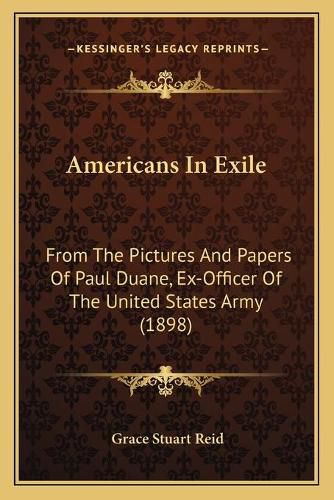 Americans in Exile: From the Pictures and Papers of Paul Duane, Ex-Officer of the United States Army (1898)