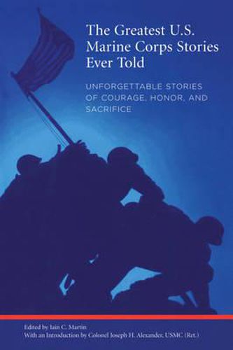 Cover image for Greatest U.S. Marine Corps Stories Ever Told: Unforgettable Stories Of Courage, Honor, And Sacrifice