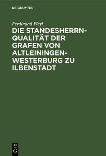 Cover image for Die Standesherrnqualitat Der Grafen Von Altleiningen-Westerburg Zu Ilbenstadt: Ein Versuch Zur Loesung Der Frage