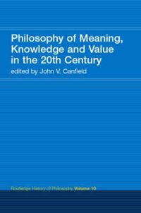 Cover image for Philosophy of Meaning, Knowledge and Value in the 20th Century: Routledge History of Philosophy Volume 10