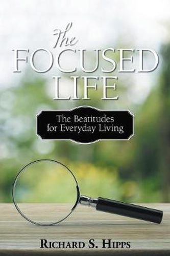 Cover image for The Focused Life: The Beatitudes for Everyday Living