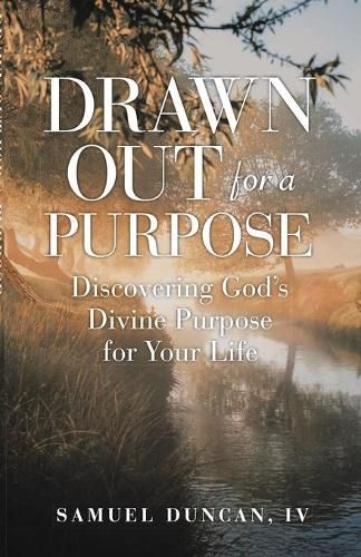 Cover image for Drawn Out For A Purpose: Discovering God's Divine Purpose for Your Life