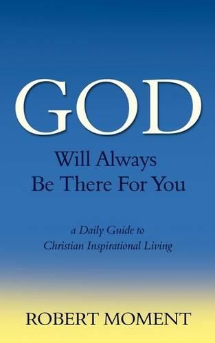 Cover image for God Will Always Be There for You: A Daily Guide to Christian Inspirational Living