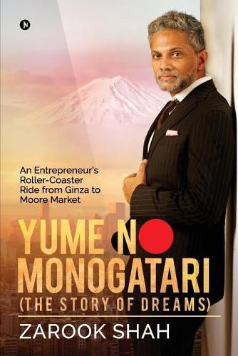 Cover image for YUME NO MONOGATARI (The Story of Dreams): An Entrepreneur's Roller Coaster Ride from Ginza to Moore Market