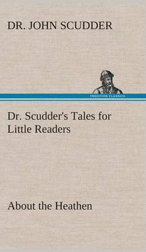 Cover image for Dr. Scudder's Tales for Little Readers, About the Heathen.