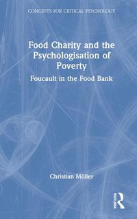 Cover image for Food Charity and the Psychologisation of Poverty: Foucault in the Food Bank