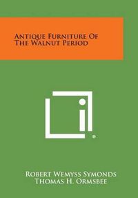 Cover image for Antique Furniture of the Walnut Period