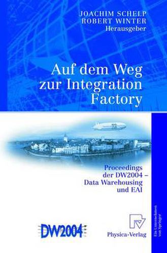 Cover image for Auf dem Weg zur Integration Factory: Proceedings der DW2004 - Data Warehousing und EAI