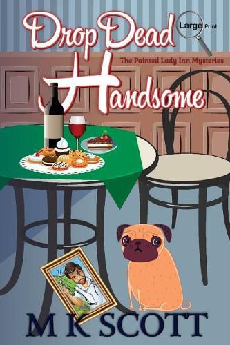 Cover image for The Painted Lady Inn Mysteries: Drop Dead Handsome: A cozy Mystery with Recipes