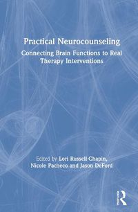 Cover image for Practical Neurocounseling: Connecting Brain Functions to Real Therapy Interventions