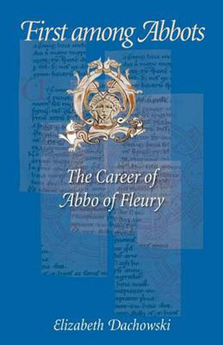 Cover image for First Among Abbots: The Career of Abbo of Fleury