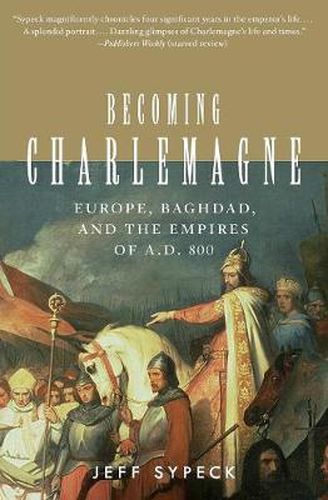 Cover image for Becoming Charlemagne: Europe, Baghdad and the Empires of A.D. 800