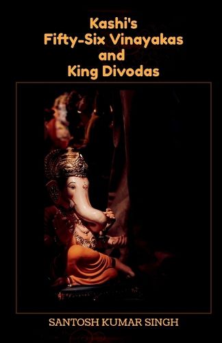 Kashi's Fifty-Six Vinayakas and King Divodas