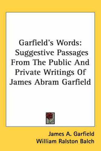 Cover image for Garfield's Words: Suggestive Passages from the Public and Private Writings of James Abram Garfield