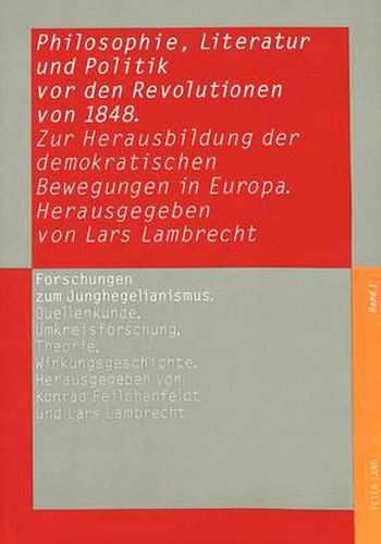 Philosophie, Literatur Und Politik VOR Den Revolutionen Von 1848: Zur Herausbildung Der Demokratischen Bewegungen in Europa