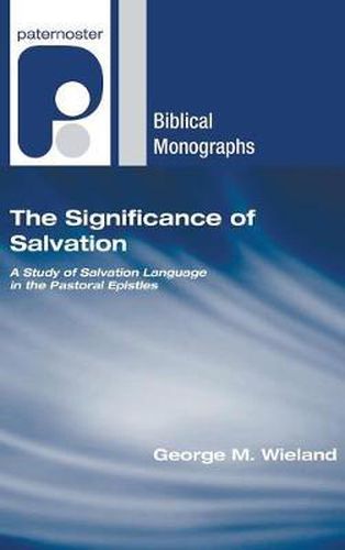 Cover image for The Significance of Salvation: A Study of Salvation Language in the Pastoral Epistles