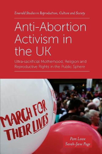 Cover image for Anti-Abortion Activism in the UK: Ultra-sacrificial Motherhood, Religion and Reproductive Rights in the Public Sphere