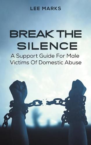 Cover image for Break the Silence - A Support Guide for Male Victims of Domestic Abuse