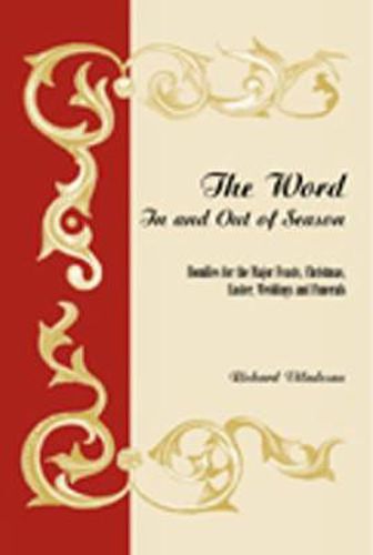 The Word in and out of Season: Homilies for the Major Feasts, Christmas, Easter, Weddings and Funerals