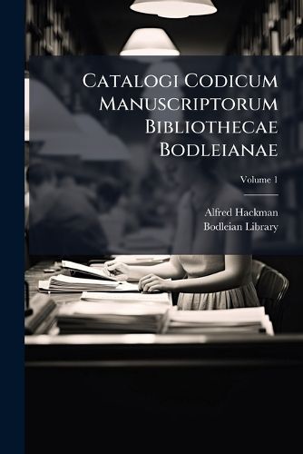 Cover image for Catalogi Codicum Manuscriptorum Bibliothecae Bodleianae, Volume 1