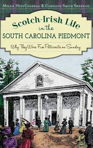 Scotch-Irish Life in the South Carolina Piedmont: Why They Wore Five Petticoats on Sunday