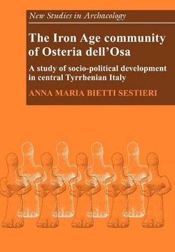 Cover image for The Iron Age Community of Osteria dell'Osa: A Study of Socio-political Development in Central Tyrrhenian Italy