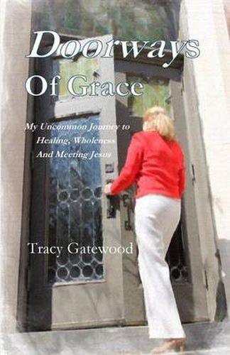 Cover image for Doorways of Grace: My Uncommon Journey to Healing, Wholeness And Meeting Jesus