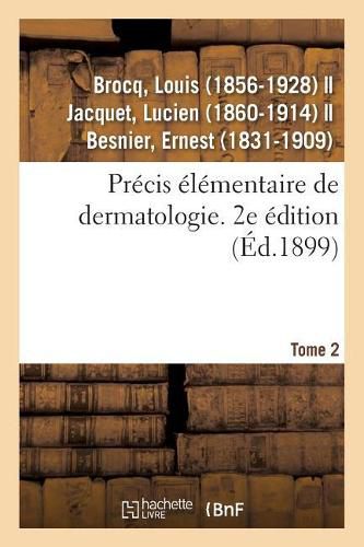 Precis Elementaire de Dermatologie. Tome 2. 2e Edition