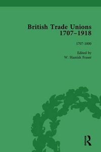 Cover image for British Trade Unions, 1707-1918, Part I, Volume 1: 1707-1800