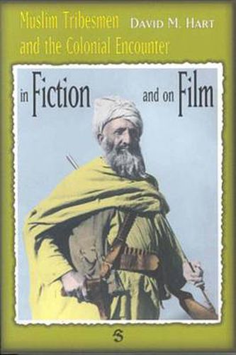 Cover image for Muslim Tribesmen and the Colonial Encounter: The Image of the Muslim Tribes in Film and Fiction