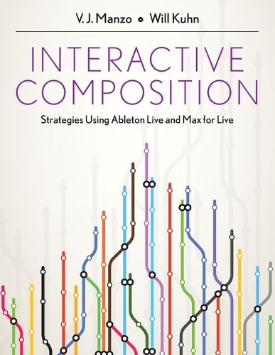 Cover image for Interactive Composition: Strategies Using Ableton Live and Max for Live