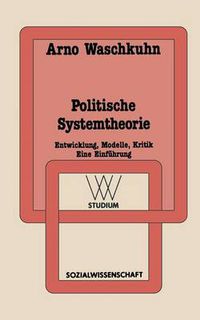 Cover image for Politische Systemtheorie: Entwicklung, Modelle, Kritik. Eine Einfuhrung