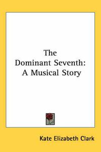 Cover image for The Dominant Seventh: A Musical Story