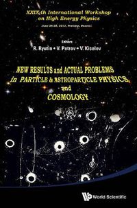 Cover image for New Results And Actual Problems In Particle & Astroparticle Physics And Cosmology - Xxix-th International Workshop On High Energy Physics