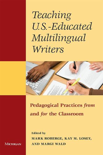 Teaching U.S.- Educated Multilingual Writers: Pedagogical Practices from and for the Classroom