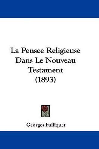 Cover image for La Pensee Religieuse Dans Le Nouveau Testament (1893)