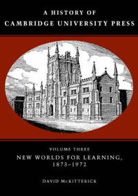 Cover image for A History of Cambridge University Press: Volume 3, New Worlds for Learning, 1873-1972