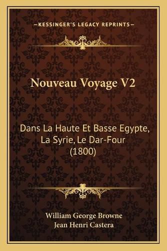 Nouveau Voyage V2: Dans La Haute Et Basse Egypte, La Syrie, Le Dar-Four (1800)