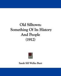 Cover image for Old Silltown: Something of Its History and People (1912)