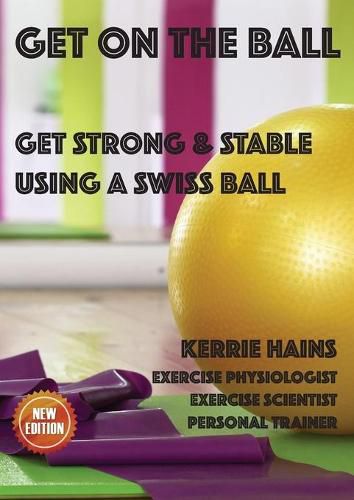 Cover image for Get on the Ball: Get Strong & Stable Using a Swiss ball