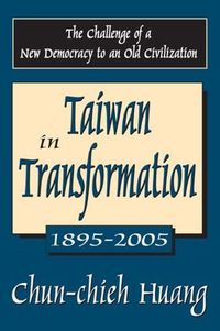 Cover image for Taiwan in Transformation 1895-2005: The Challenge of a New Democracy to an Old Civilization