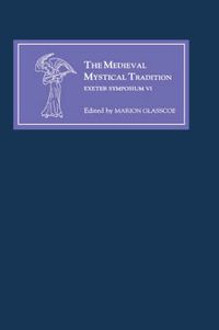 Cover image for The Medieval Mystical Tradition in England, Ireland and Wales: Papers Read at Charney Manor, July 1999 [Exeter Symposium VI]