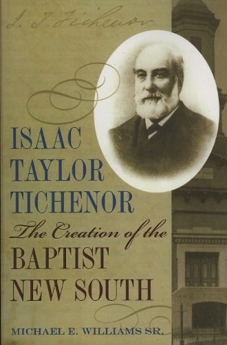 Cover image for Isaac Taylor Tichenor: The Creation of the Baptist New South
