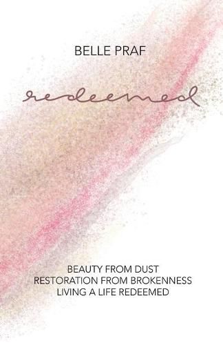 Cover image for Redeemed: Beauty from Dust, Restoration from Brokenness, Living a Life Redeemed