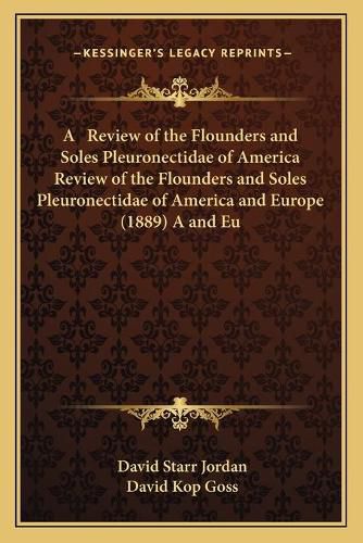 A Review of the Flounders and Soles Pleuronectidae of America Review of the Flounders and Soles Pleuronectidae of America and Europe (1889) A and Europe (1889)