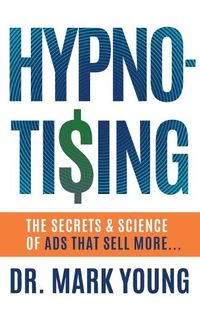 Cover image for Hypno-Tising: The Secrets and Science of Ads That Sell More...